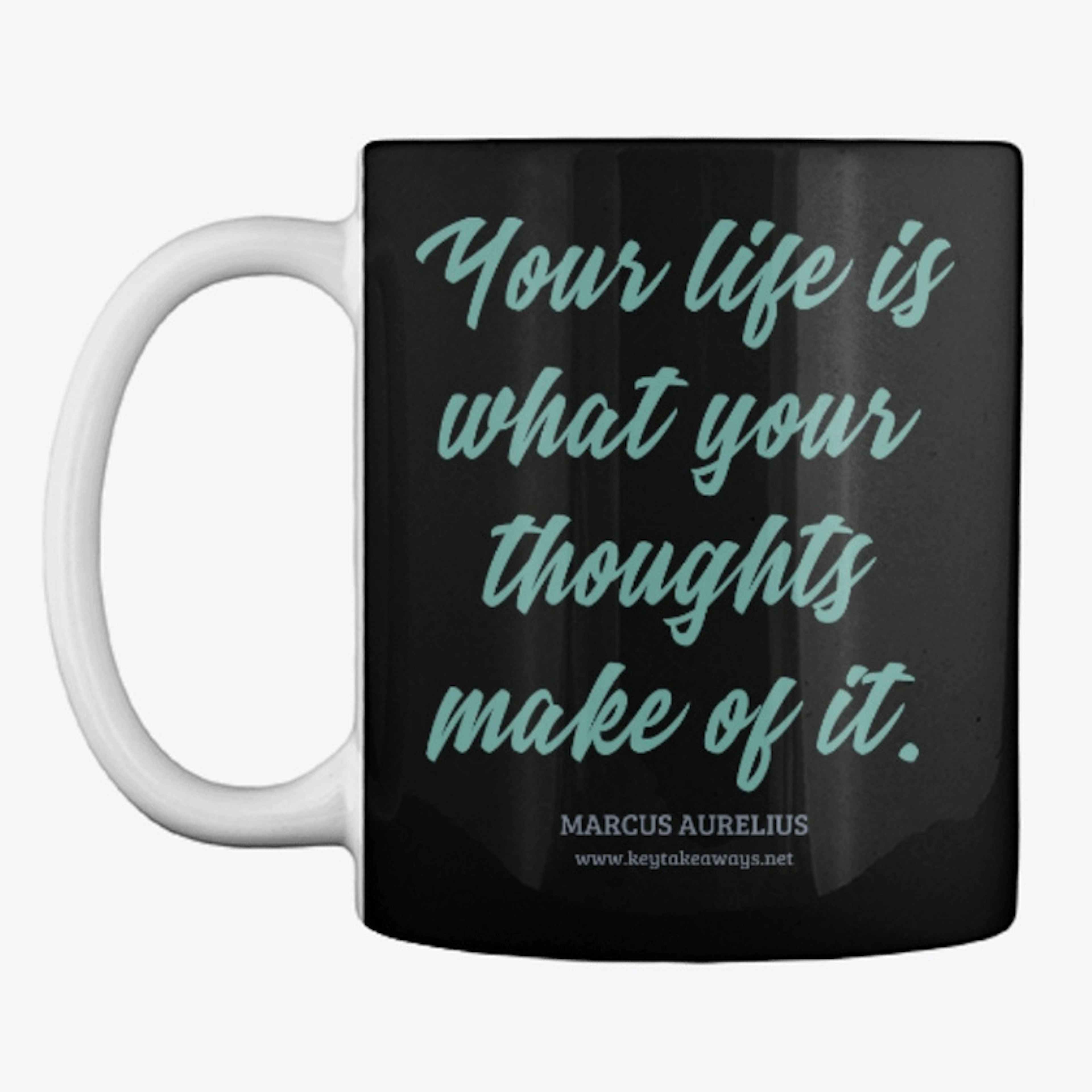 Your life is what your thoughts